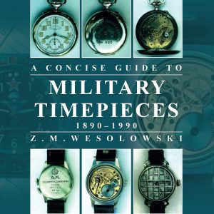 The Concise Guide to Militär Timepieces: Covering the majority of